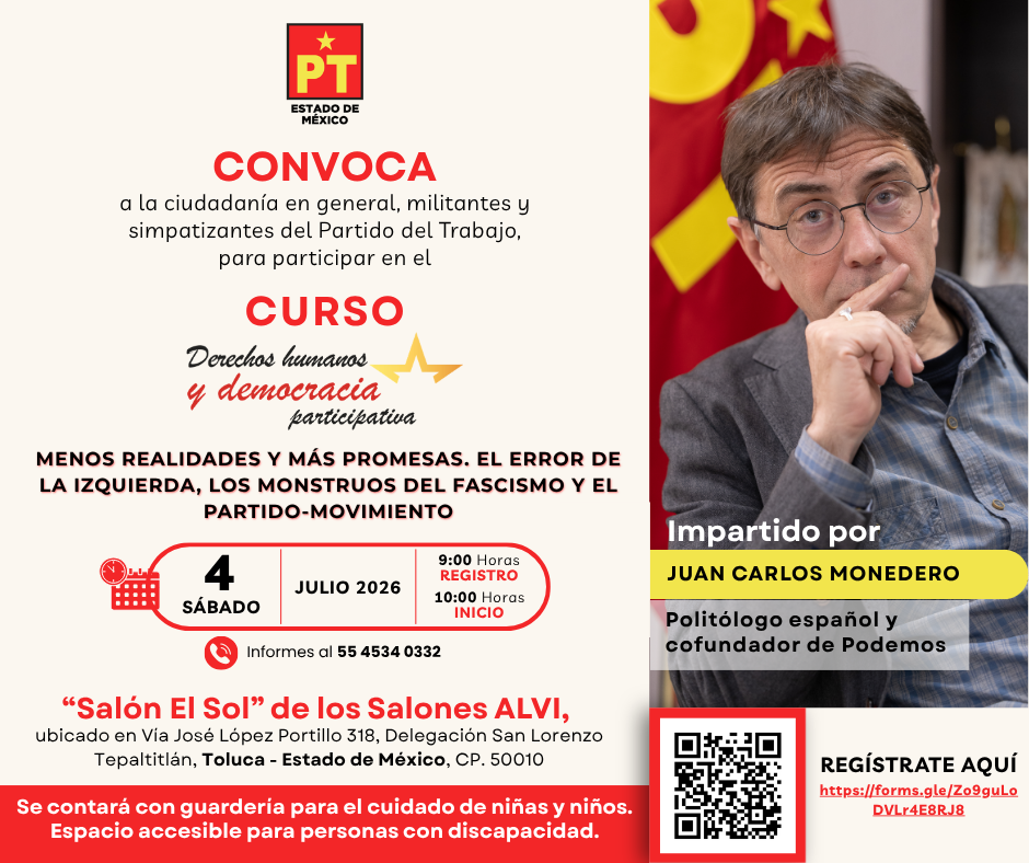 INVITA PT ESTADO DE MÉXICO A LA CONFERENCIA MAGISTRAL DE JUAN CARLOS MONEDERO: REGINALDO SANDOVAL