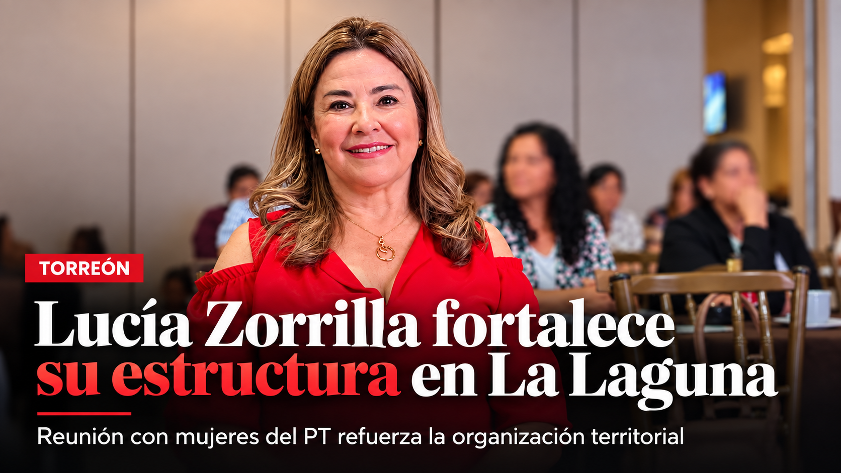 Lucía Zorrilla reunió a su estructura en Torreón para fortalecer la organización territorial y la participación de las mujeres del PT en La Laguna.