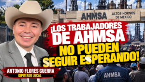 Antonio Flores Guerra exige desde el Congreso de Coahuila justicia y certeza para los trabajadores y extrabajadores de AHMSA.